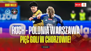 SKRÓT: RUCH CHORZÓW - POLONIA WARSZAWA. PIĘĆ GOLI NA STADIONIE ŚLĄSKIM! BETLIC 1 LIGA | 22. KOLEJKA