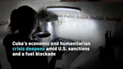 Cuba's economic and humanitarian crisis deepens amid U.S. sanctions and a fuel blockade