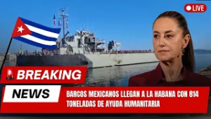 Barcos mexicanos llegan a La Habana con 814 toneladas de ayuda humanitaria ante crisis en Cuba