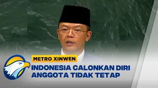METRO XINWEN - RI Resmi Calonkan Diri Jadi Anggota Tidak Tetap DK PBB 2029-2030