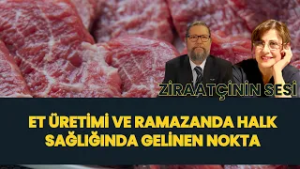 ET ÜRETİMİ VE RAMAZANDA HALK SAĞLIĞINDA GELİNEN NOKTA I ZİRAATÇİNİN SESİ