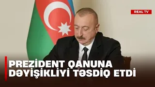 Prezident qanuna dəyişikliyi təsdiq etdi