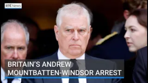 Britain's former Prince Andrew arrested on suspicion of misconduct in public office | RTÉ News
