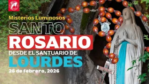 Reza el Santo Rosario desde Lourdes: Misterios Luminosos | 26 de febrero 2026