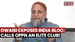 OWAISI ATTACKS INDIA BLOC: AIMIM Chief Calls Opposition "Elite Club" Over SIR Row!