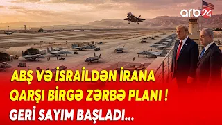 ABŞ və İsrail HƏRƏKƏTƏ KEÇDİ! - İrana qarşı AĞILALMAZ PLAN - REGİONDA GERİ SAYIM BAŞLADI...