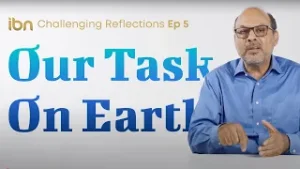 Ep 5: What is our task on earth | Challenging Reflections Series