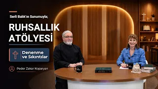 Worldly Troubles and Trials - Father Zakar Koparyan & Serli Balık | Spirituality Workshop
