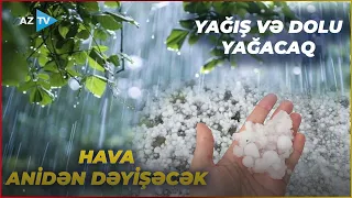 Bu ərazilərdə HAVA ANİDƏN DƏYİŞƏCƏK: YAĞIŞ və DOLU gözlənilir – SON MƏLUMATLAR