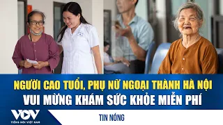 Elderly and women in suburban Hanoi happy to receive free health screenings | VOV