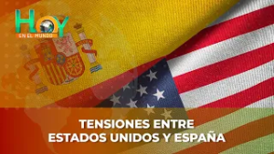 Hoy en el Mundo: Tensiones entre Estados Unidos y España