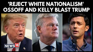 Ossoff & Kelly Take Aim at Trump: “No Place for White Nationalism” in America | US Midterm | N18G