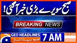 Big News Early Morning | Latest Update | 7 AM Geo News Headlines | 30 Oct 2026