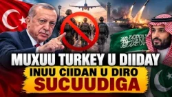 MUXUU TURKEY U DIIDAY INUU CIIDAN U DIRO SUCUUDIGA ?