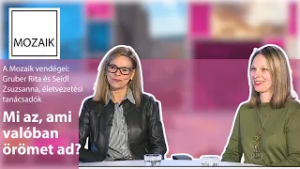 Mozaik – Mi az, ami valóban örömet ad? – vendégek: Gruber Rita és Seidl Zsuzsanna