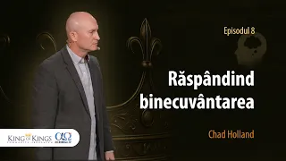 Răspândind binecuvântarea | King of Kings | Episodul 8 | Chad Holland