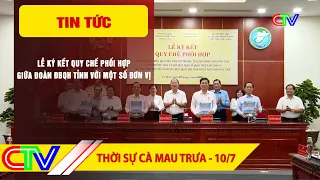 CA MAU NEWS NOON 07/10/2026 | SIGNING CEREMONY OF COORDINATION REGULATIONS BETWEEN THE PROVINCIAL...