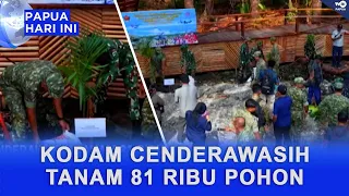 CENDERAWASIH MILITARY COMMAND PLANTS 81 THOUSAND TREES