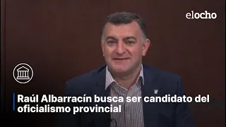 RAÚL ALBARRACÍN SEEKS TO BE THE PROVINCIAL RULING PARTY CANDIDATE