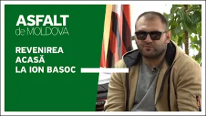 Asfalt de Moldova - Revenirea acasă la Ion Basoc