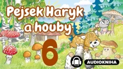 Pejsek Haryk a houby | Kapitola 06/16 | Audiokniha