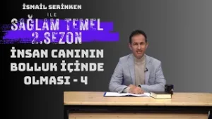 Sağlam Temel | İsmail Serinken | İnsan Canının Bolluk içinde olması - 4 | 2. Sezon 16. Bölüm