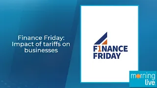 Finance Friday: Impact of tariffs on businesses