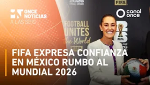 Once Noticias a las Seis - FIFA expresa confianza en México rumbo al Mundial 2026 (27/02/2026)