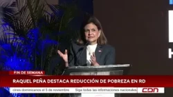 CDN Weekend | Raquel Peña highlights poverty reduction in DR