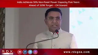 India Achieves 50% Non-Fossil Power Capacity Five Years Ahead of 2030 Target – CM Sawant