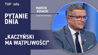 Marcin Bosacki: Kaczyński has doubts | QUESTION OF THE DAY