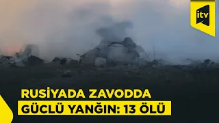 Rusiyada fişəng zavodunda yanğın nəticəsində ölənlərin sayı 13-ə çatıb