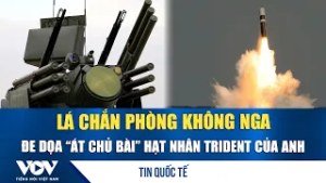 Lá chắn phòng không Nga đe dọa “át chủ bài” hạt nhân Trident của Anh | VOV