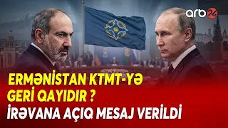 Ermənistan KTMT-yə GERİ QAYIDIR? - Təşkilatdan İrəvana AÇIQ MESAJ VERİLDİ