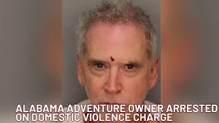 Alabama Adventure owner arrested on domestic violence charge