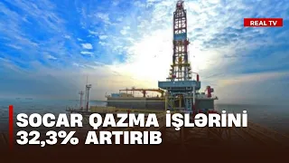 SOCAR qazma işlərini 32,3% artırıb