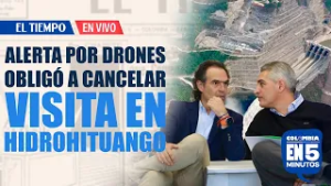 Cancelan recorrido en Hidroituango tras alerta del Ejército por drones