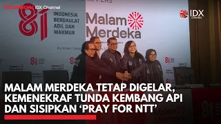 Malam Merdeka Tetap Digelar, Kemenekraf Tunda Kembang Api dan Sisipkan ‘Pray for NTT’ | IDXC UPDATE
