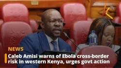 Caleb Amisi warns of Ebola cross-border risk in western Kenya, urges govt action