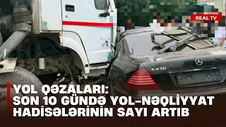 Yol qəzaları: Son 10 gündə yol-nəqliyyat hadisələrinin sayı artıb