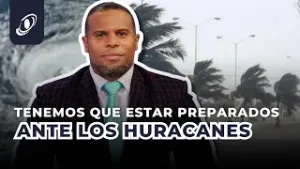 TENEMOS QUE ESTAR PREPARADOS ANTE LOS HURACANES