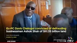 Ex-PC Davis Chelogoi convicted of defrauding businessman Ashok Shah of Sh1.35 billion land