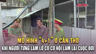 The "4+1" Model in Can Tho: Giving Those Who Have Strayed a Chance to Turn Their Lives Around | C...