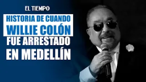 ¿Willie Colón fue arrestado en Medellín?