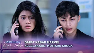 Mutiara Terdiam Saat Dapat Kabar Marvel Kecelakaan | Merangkai Kisah Indah - Episode 352