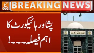 Breaking News | Big order from Peshawar High Court | GNN
