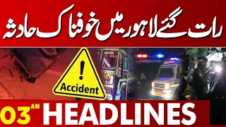 Horrific Accident in Lahore Late at Night | Shocking Incident Reported | 03AM Headlines
