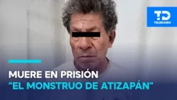 'Monster of Atizapán' dies in Edomex prison