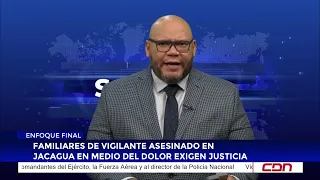 Cibao Summary | Family of security guard murdered in Jacagua demand justice amidst their grief
