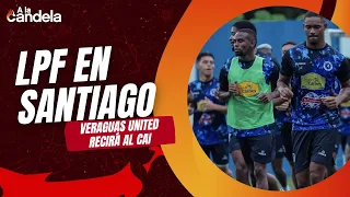 A La Candela | Santiago will host Veraguas United vs CAI in the LPF 2026 Apertura